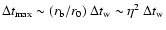 $\Delta t_{\rm max}\sim (r_{\rm b}/r_{0})~\Delta t_{\rm w}
\sim \eta^{2}~\Delta t_{\rm w}$