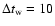$\Delta t_{\rm w}=10$