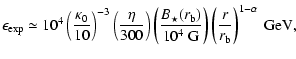 $\displaystyle \epsilon_{\rm exp} \simeq 10^{4}\left(\frac{\kappa_{0}}{10}\right...
...b})}{10^{4}~\rm G}\right)
\left(\frac{r}{r_{\rm b}}\right)^{1-\alpha}~\rm GeV ,$