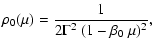 $\displaystyle \rho_0(\mu) = \frac{1}{2\Gamma^{2}~(1-\beta_{0}~\mu)^{2}} ,$