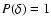 $P(\delta) = 1$