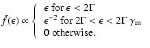 $\displaystyle \bar{f}(\epsilon)\propto \left\{
\begin{tabular}{l}
$\epsilon$\sp...
... $2\Gamma<\epsilon<2\Gamma~\gamma_{\rm m}$\\
0 otherwise.
\end{tabular}\right.$