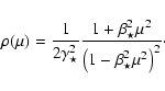 \begin{displaymath}
\rho(\mu) = \frac{1}{2\gamma_{\star}^2} \frac{1+\beta_{\star}^2\mu^2}{\left(1-\beta_{\star}^2\mu^2\right)^2} \cdot \
\end{displaymath}