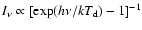 $I_{\nu}\propto[\exp(h\nu /kT_{\rm d})-1]^{-1}$