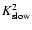 $K^2_{\rm slow}$