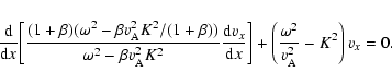 \begin{displaymath}{{\rm d} \over {\rm d}x}\!\left[{(1+\beta)(\omega^2 - \beta v...
...ight] + \left({\omega^2 \over v_{\rm A}^2}-K^2 \right) v_x =0.
\end{displaymath}