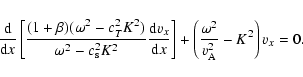 \begin{displaymath}{{\rm d} \over {\rm d}x}\left[{(1+\beta)(\omega^2 - c_T^2 K^2...
...ght] + \left({\omega^2 \over v_{\rm A}^2}-K^2 \right) v_x =0 .
\end{displaymath}