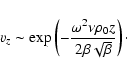 \begin{displaymath}v_z \sim \exp\left(-{\omega^2 \nu \rho_0z \over 2 \beta \sqrt{\beta}} \right)\cdot
\end{displaymath}