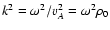 $k^2=\omega^2/v_A^2=\omega^2 \rho_0$