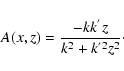 \begin{displaymath}A(x,z) = {- k k^{'} z \over k^2 + k^{'2} z^2}\cdot
\end{displaymath}