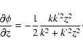 \begin{displaymath}{\partial \phi \over \partial z} = -{1 \over 2} {k k^{'2} z^2 \over k^2 + k^{'2} z^2}\cdot
\end{displaymath}