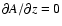 $\partial A / \partial z = 0$