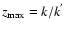 $z_{\rm max}=k/k^{'}$