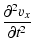 $\displaystyle {\partial^2 v_x \over \partial t^2}$