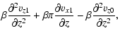 $\displaystyle \beta {\partial^2 v_{z1} \over \partial z^2} + \beta \pi {\partial v_{x1} \over \partial z } - \beta{\partial^2 v_{z0} \over \partial z^2} ,$