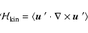 \begin{displaymath}{\cal H}_{\rm kin}= \langle \mbox{\boldmath$u$ }' \cdot \nabla \times \mbox{\boldmath$u$ }'\rangle
\end{displaymath}