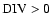 ${\rm DIV} > 0$