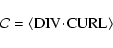 \begin{displaymath}{\cal C} = \langle{\rm DIV}\!\cdot\!{\rm CURL}\rangle
\end{displaymath}