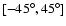 $[-45^{\circ}, 45^{\circ}]$