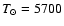 $T_{\odot}=5700$