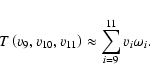\begin{displaymath}
T\left( v_9, v_{10}, v_{11}\right) \approx \sum_{i=9}^{11} v_i \omega_i.
\end{displaymath}