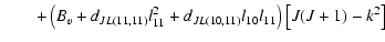 $\displaystyle \qquad+ \left( B_v + d_{JL(11,11)}l_{11}^2 + d_{JL(10,11)}l_{10}l_{11}\right)
\left[J(J+1)-k^2\right]$