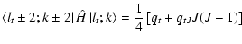 $\displaystyle \left\langle l_t \pm 2;k \pm 2 \right\vert \hat{H} \left\vert l_t;k \right\rangle
= \frac{1}{4} \left[ q_t + q_{tJ}J(J+1) \right]$