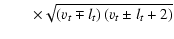 $\displaystyle \qquad\times
\sqrt{\left(v_t \mp l_t\right) \left(v_t \pm l_t + 2\right)}$