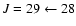 $J = 29 \leftarrow 28$