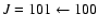 $J = 101 \leftarrow 100$