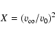 \begin{displaymath}X=(v_{\infty}/v_{0})^2
\end{displaymath}
