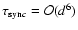 $\tau_{{\rm syn}c}=\mathcal{O}(d^6)$