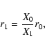\begin{displaymath}r_{1}=\frac{X_0}{X_1} r_0
,
\end{displaymath}