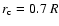 $r_{\rm c}=0.7~R$