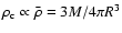 $\rho_{\rm c}\propto\bar{\rho}=3M/4\pi R^3$