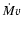 $\dot{M}v$