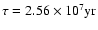 $\tau=2.56\times 10^7 \mbox{yr}$