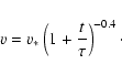 \begin{displaymath}v= v_{*} \left( 1+\frac{t}{\tau}\right)^{-0.4}
\cdot
\end{displaymath}