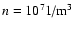 $n=10^7\mbox{1/m}^3$