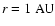$r=1~\mbox{AU}$