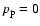 $p_{\rm p}=0$