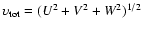$\upsilon_{\rm tot} =(U^2 + V^2 + W^2)^{1/2}$
