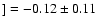$]=-0.12\pm0.11$