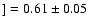 $] = 0.61\pm0.05$