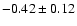 $-0.42\pm0.12$