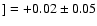 $]= +0.02\pm0.05$