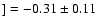 $] = -0.31\pm0.11$