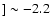 $]\sim -2.2$