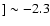 $]\sim-2.3$