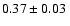 $ 0.37\pm 0.03~$